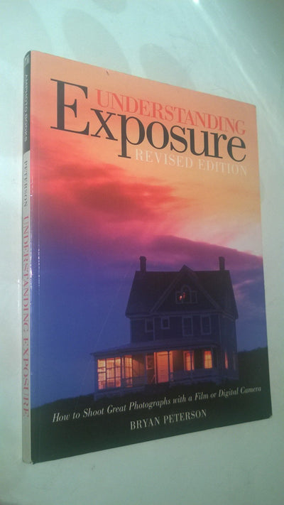 Understanding Exposure: How to Shoot Great Photographs with a Film or Digital Camera (Updated Edition)