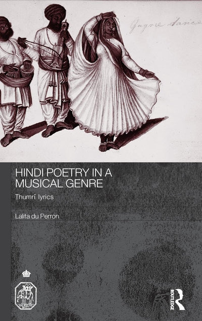 Hindi Poetry in a Musical Genre: Thumri Lyrics (Royal Asiatic Society Books)