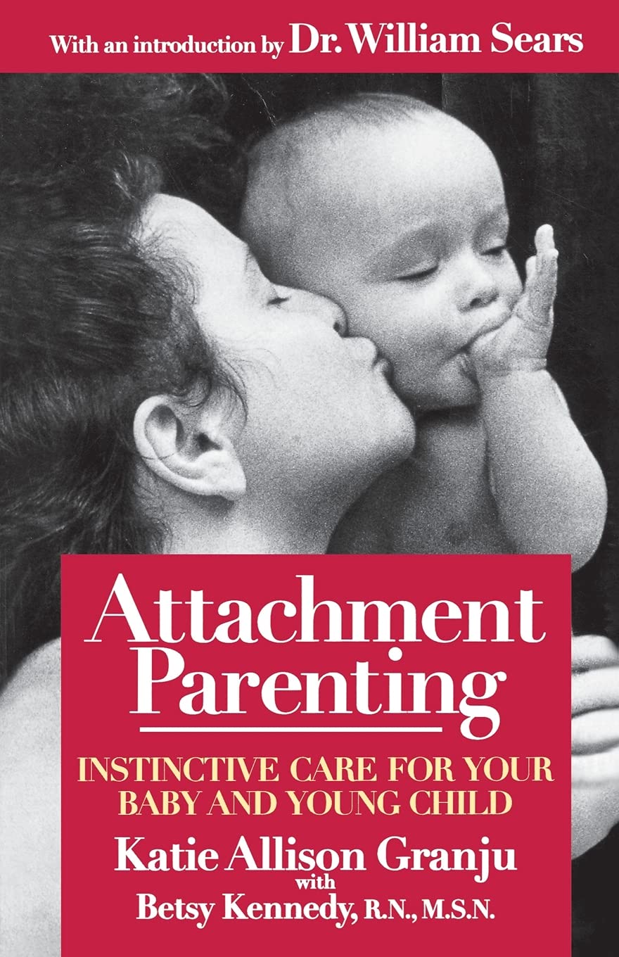 Attachment Parenting: Instinctive Care for Your Baby and Young Child