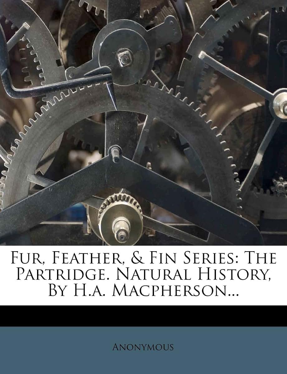 Fur, Feather, & Fin Series: The Partridge. Natural History, by H.A. MacPherson...