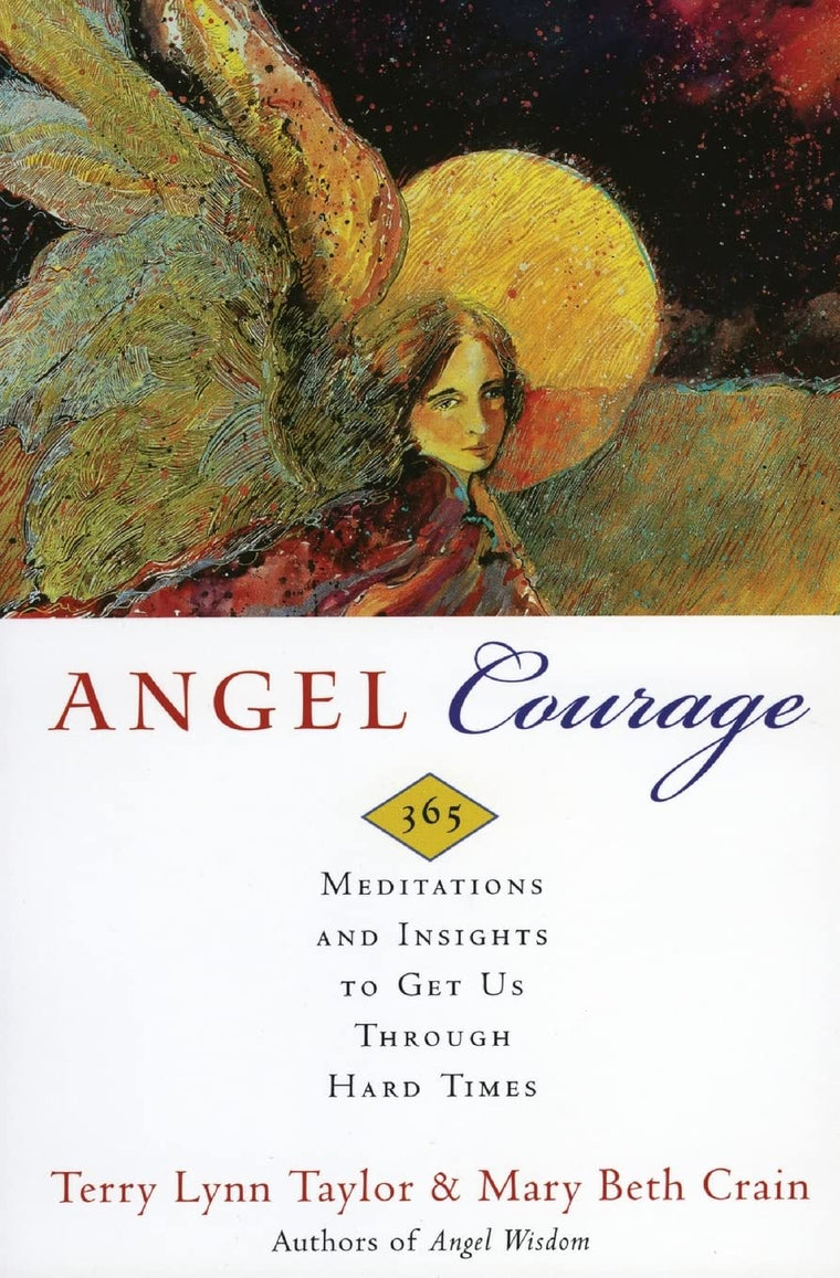 Angel Courage: 365 Meditations and Insights to Get Us Through Hard Times