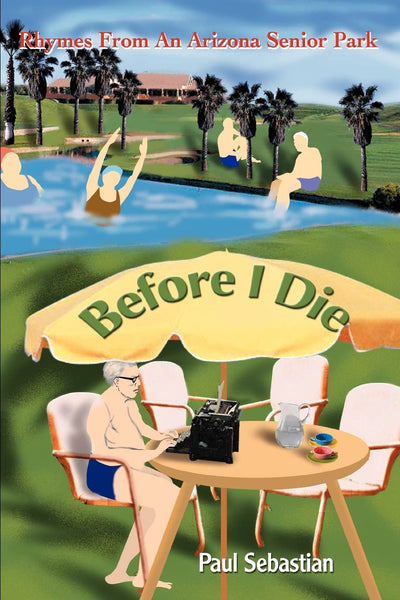BEFORE I DIE: Rhymes From An Arizona Senior Park