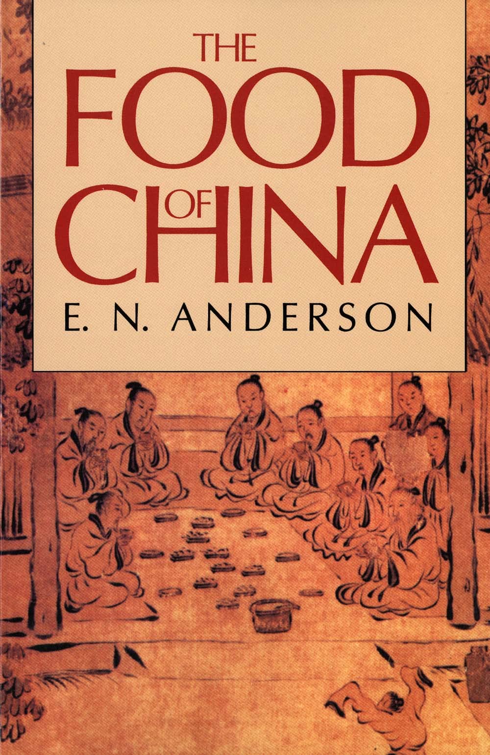 The Food of China by Anderson, E. N.