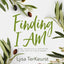 Finding I AM: How Jesus Fully Satisfies the Cry of Your Heart - Bible Study Book