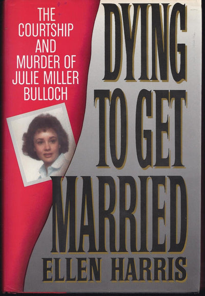Dying to Get Married: The Courtship and Murder of Julia Miller Bulloch