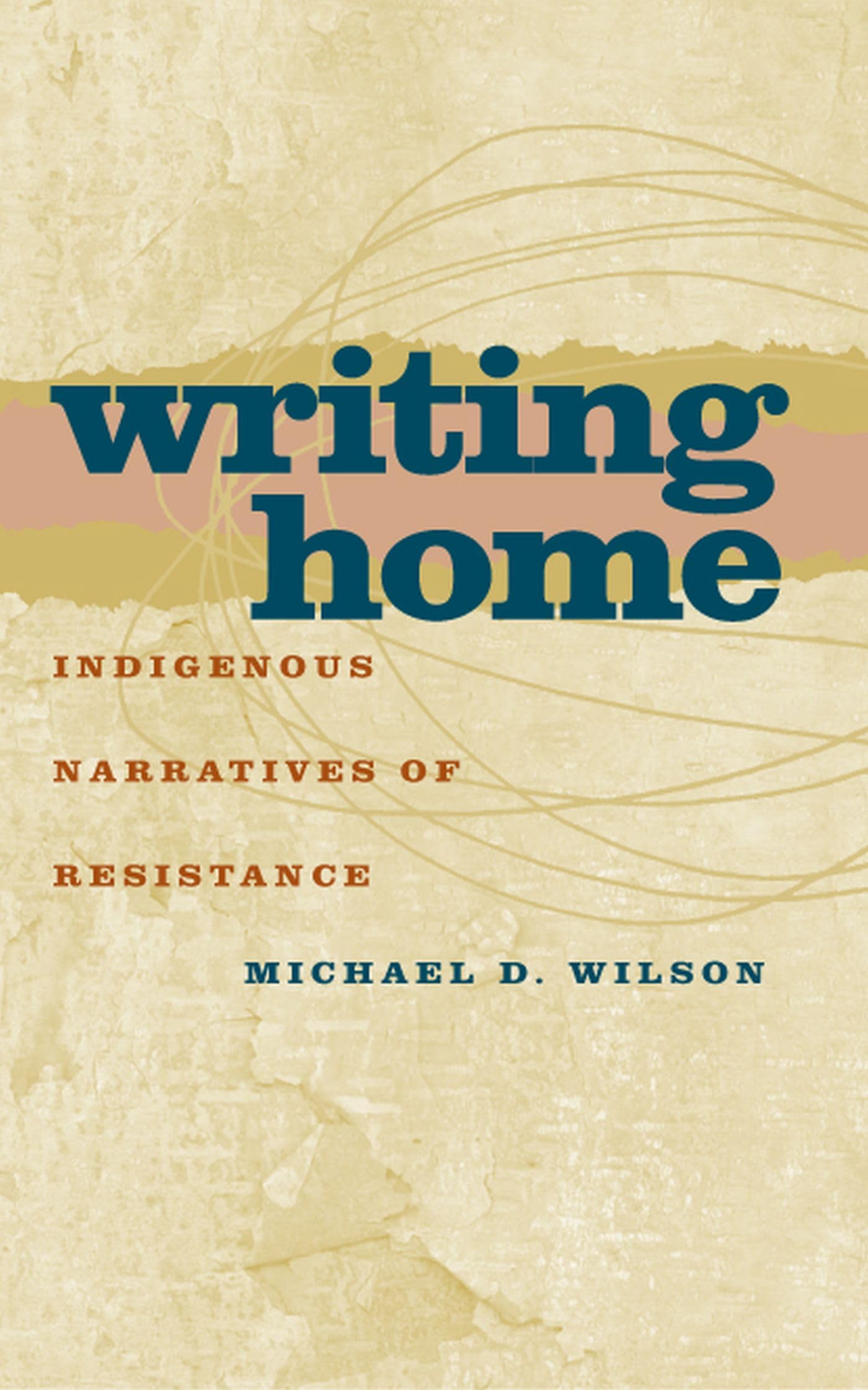 Writing Home: Indigenous Narratives of Resistance (American Indian Studies)