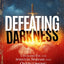 Defeating Darkness: A Handbook for Spiritual Warfare and Overcoming Demonic Schemes