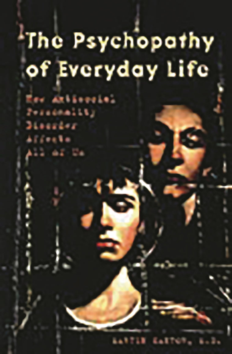 The Psychopathy of Everyday Life: How Antisocial Personality Disorder Affects All of Us