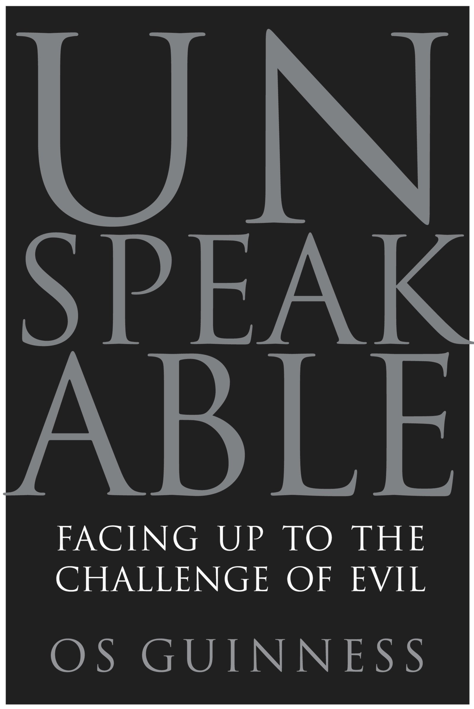 Unspeakable: Facing Up to the Challenge of Evil