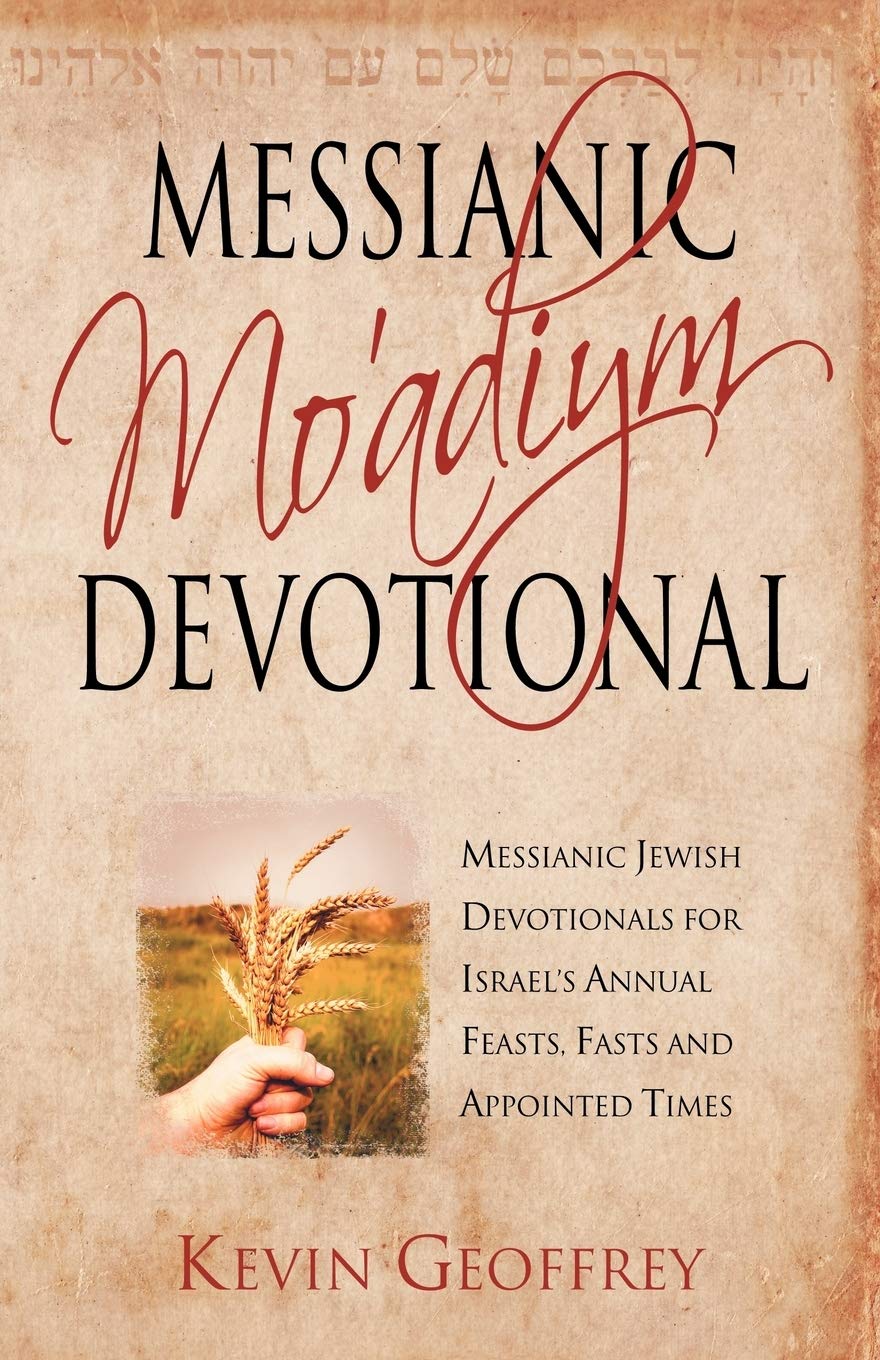 Messianic Mo'adiym Devotional: Messianic Jewish Devotionals for Israel's Annual Feasts, Fasts and Appointed Times