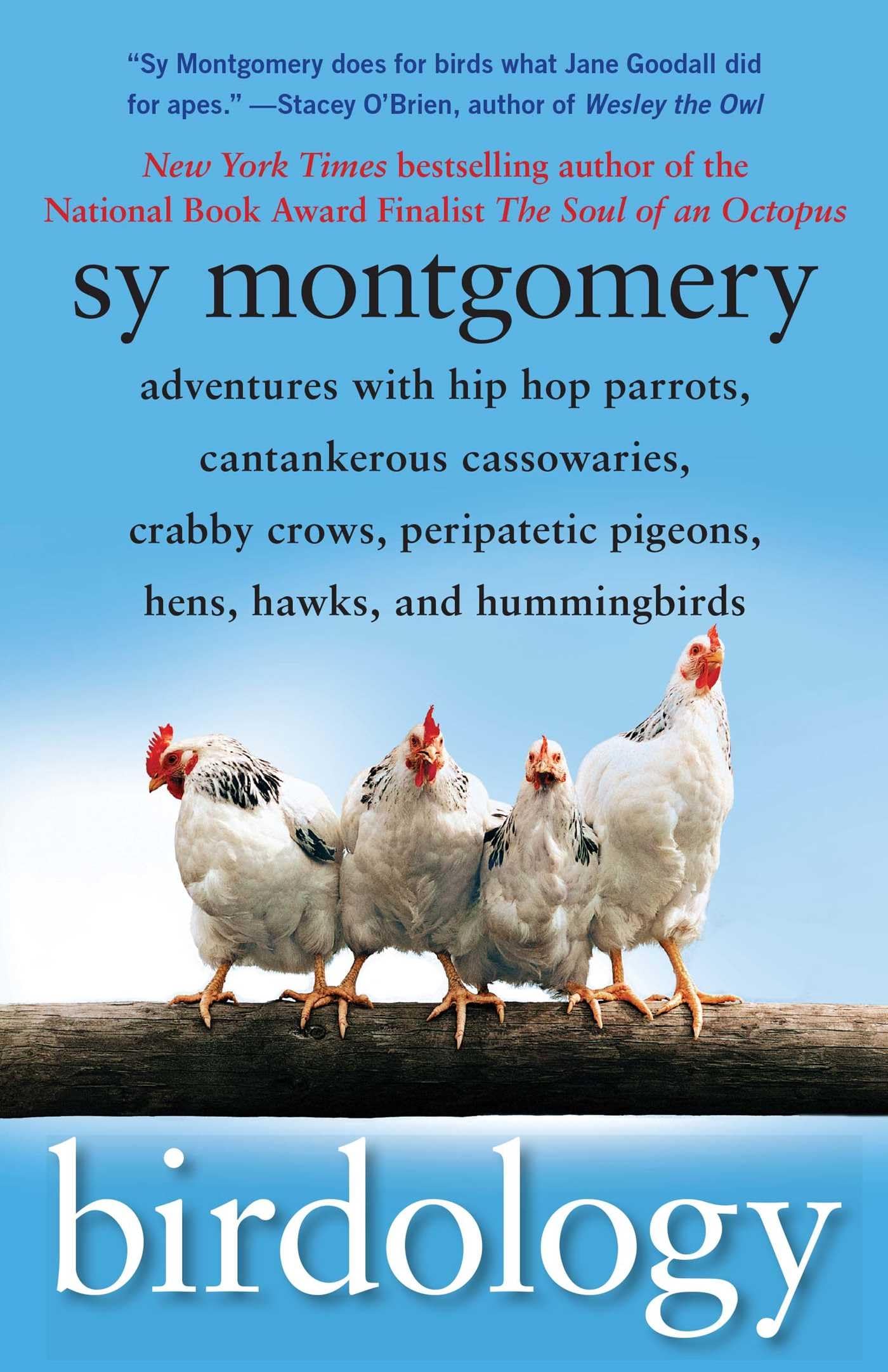 Birdology: Adventures with Hip Hop Parrots, Cantankerous Cassowaries, Crabby Crows, Peripatetic Pigeons, Hens, Hawks, and Hummingbirds (A Gift for Bird Lovers)