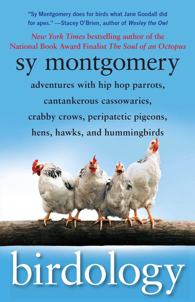 Birdology: Adventures with Hip Hop Parrots, Cantankerous Cassowaries, Crabby Crows, Peripatetic Pigeons, Hens, Hawks, and Hummingbirds (A Gift for Bird Lovers)
