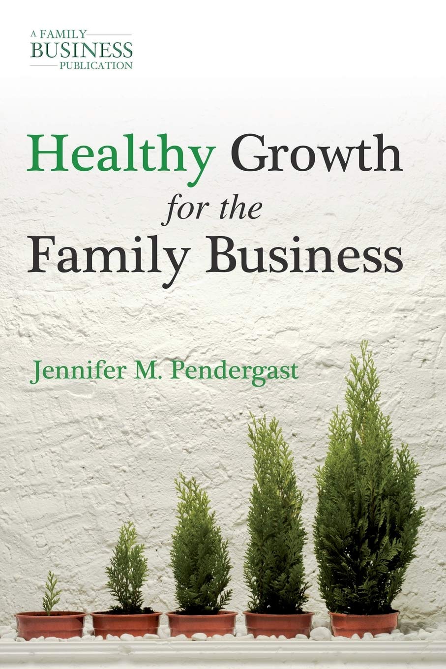 Healthy Growth for the Family Business (A Family Business Publication)