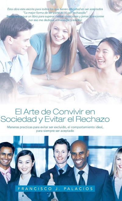 El Arte de Convivir En Sociedad y Evitar El Reachazo: Maneras Practicas Para Evitar Ser Excluido, El Comportamiento Ideal, Para Siempre Ser Aceptado (Spanish Edition)