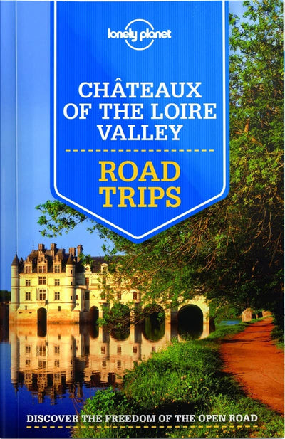 Lonely Planet Chateaux of the Loire Valley Road Trips 1 (Travel Guide)