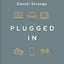 Plugged In: Connecting Your Faith With What You Watch, Read, and Play