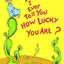 Did I Ever Tell You How Lucky You Are? (Classic Seuss)