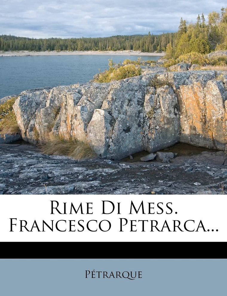 Rime Di Mess. Francesco Petrarca... (English and Italian Edition)