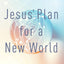 Jesus' Plan for a New World: The Sermon on the Mount