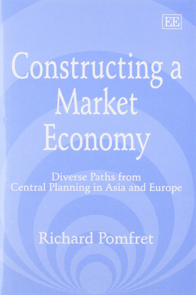 Constructing a Market Economy: Diverse Paths from Central Planning in Asia and Europe