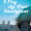 I Pity the Poor Immigrant: A Novel