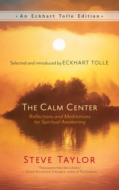 The Calm Center: Reflections and Meditations for Spiritual Awakening (An Eckhart Tolle Edition)
