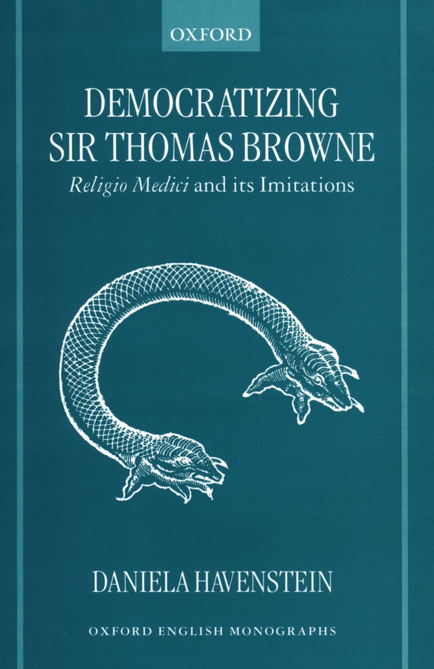 Democratizing Sir Thomas Browne: Religio Medici and Its Imitations (Oxford English Monographs)