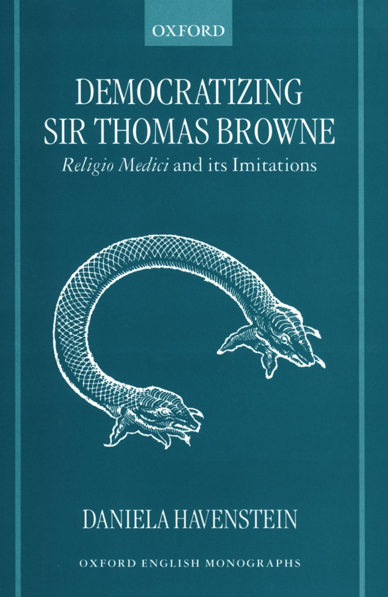 Democratizing Sir Thomas Browne: Religio Medici and Its Imitations (Oxford English Monographs)