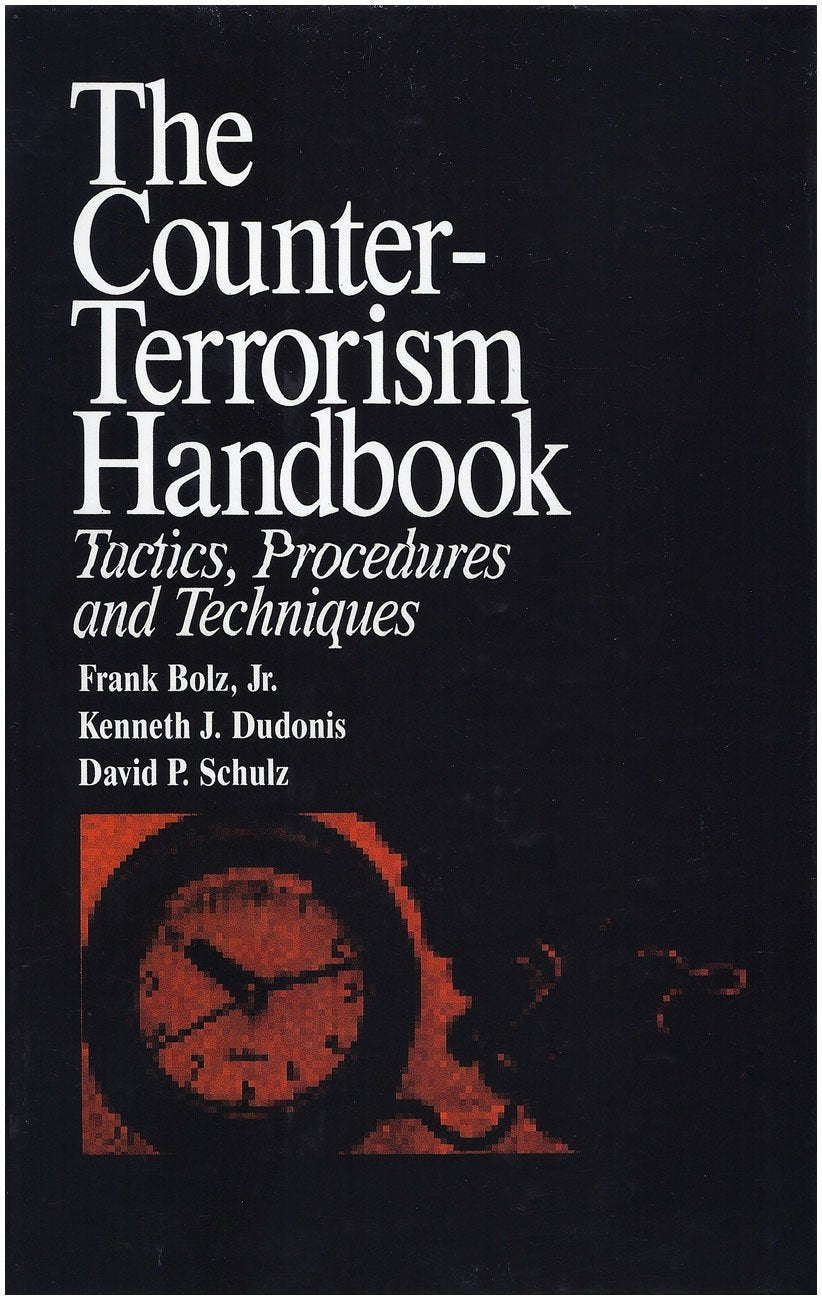 The Counter-Terrorism Handbook: Tactics, Procedures and Techniques (Practical Aspects of Criminal and Forensic Investigations)