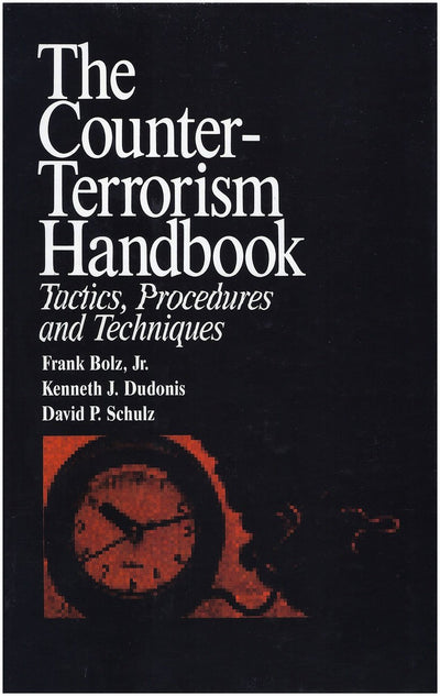 The Counter-Terrorism Handbook: Tactics, Procedures and Techniques (Practical Aspects of Criminal and Forensic Investigations)