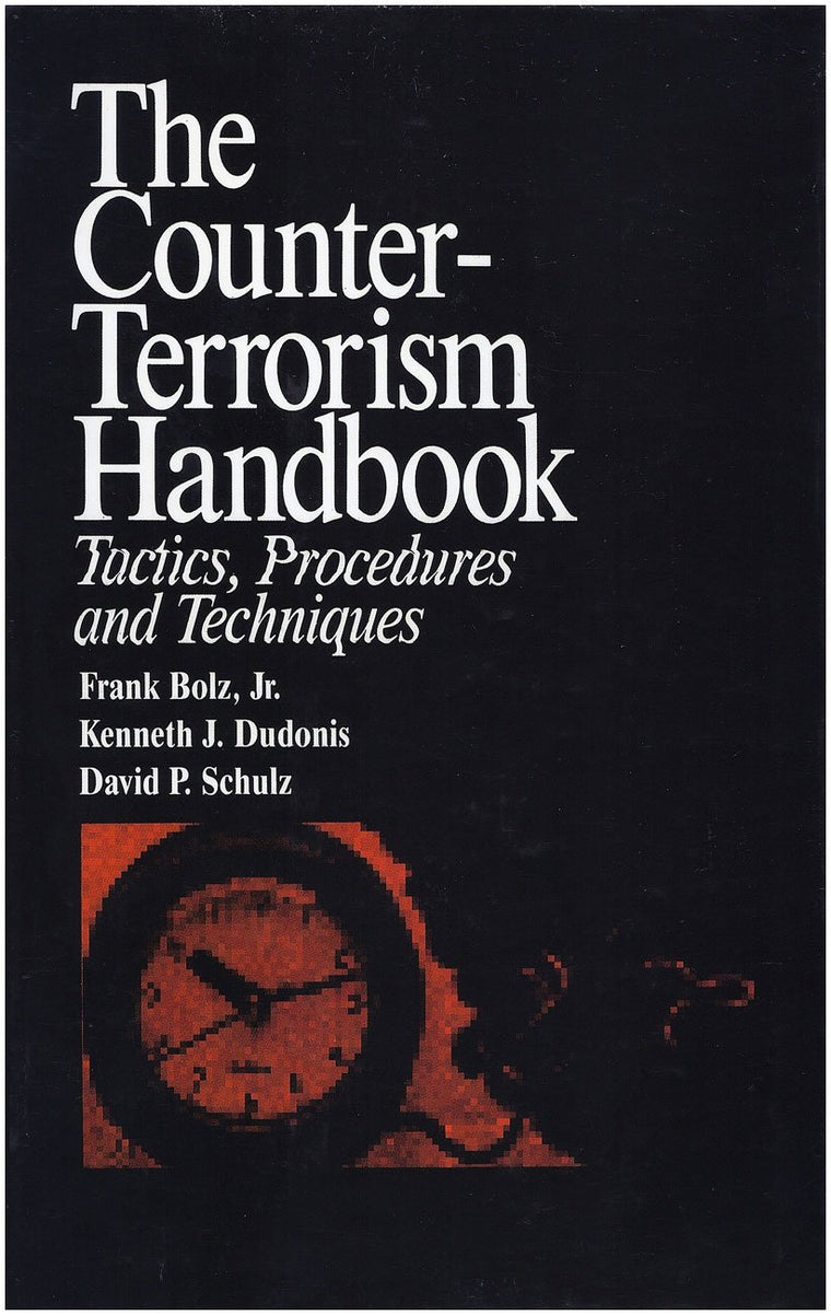 The Counter-Terrorism Handbook: Tactics, Procedures and Techniques (Practical Aspects of Criminal and Forensic Investigations)
