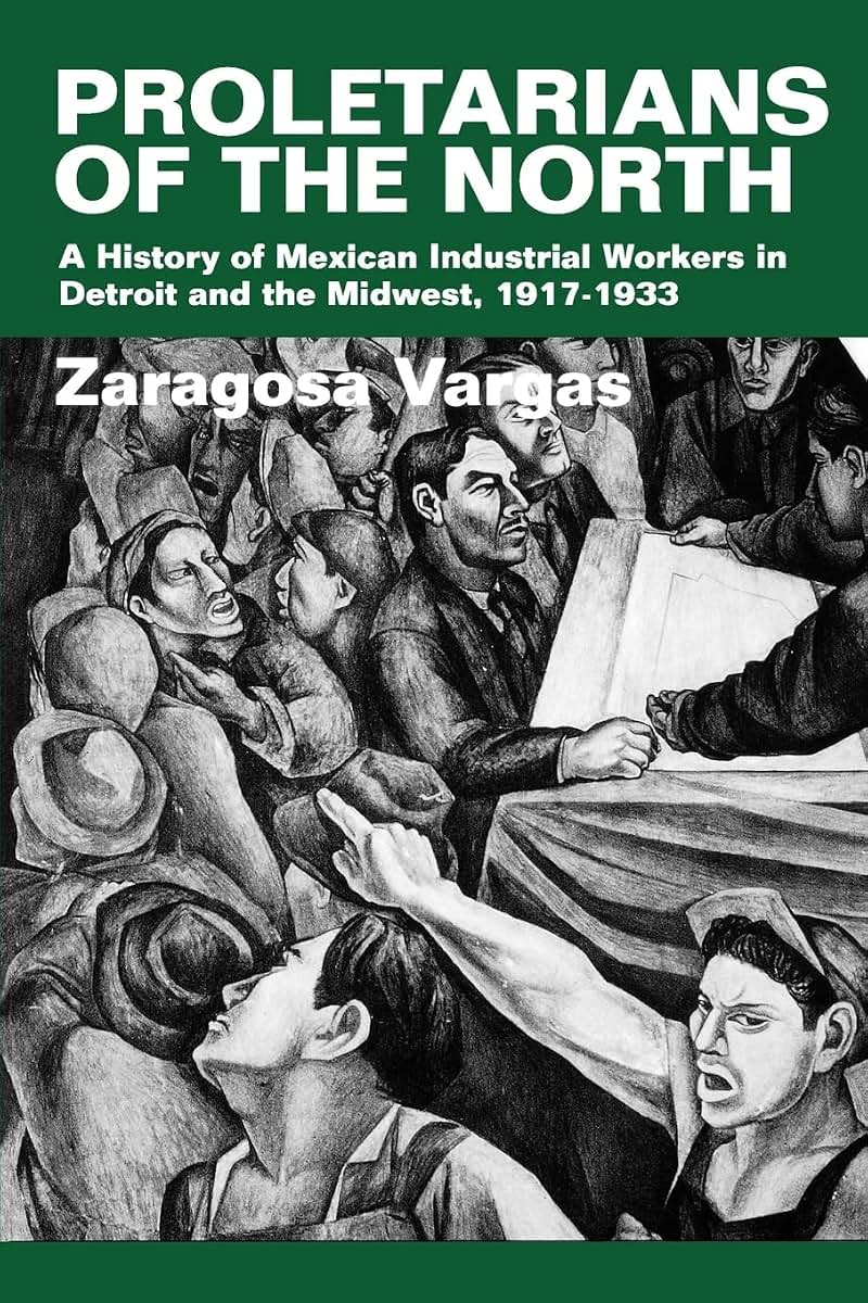 Proletarians of the North : Mexican Industrial Workers in Detroit and the Midwest, 1917-1933 (Latinos in American Society and Culture, #1) (Volume 1)