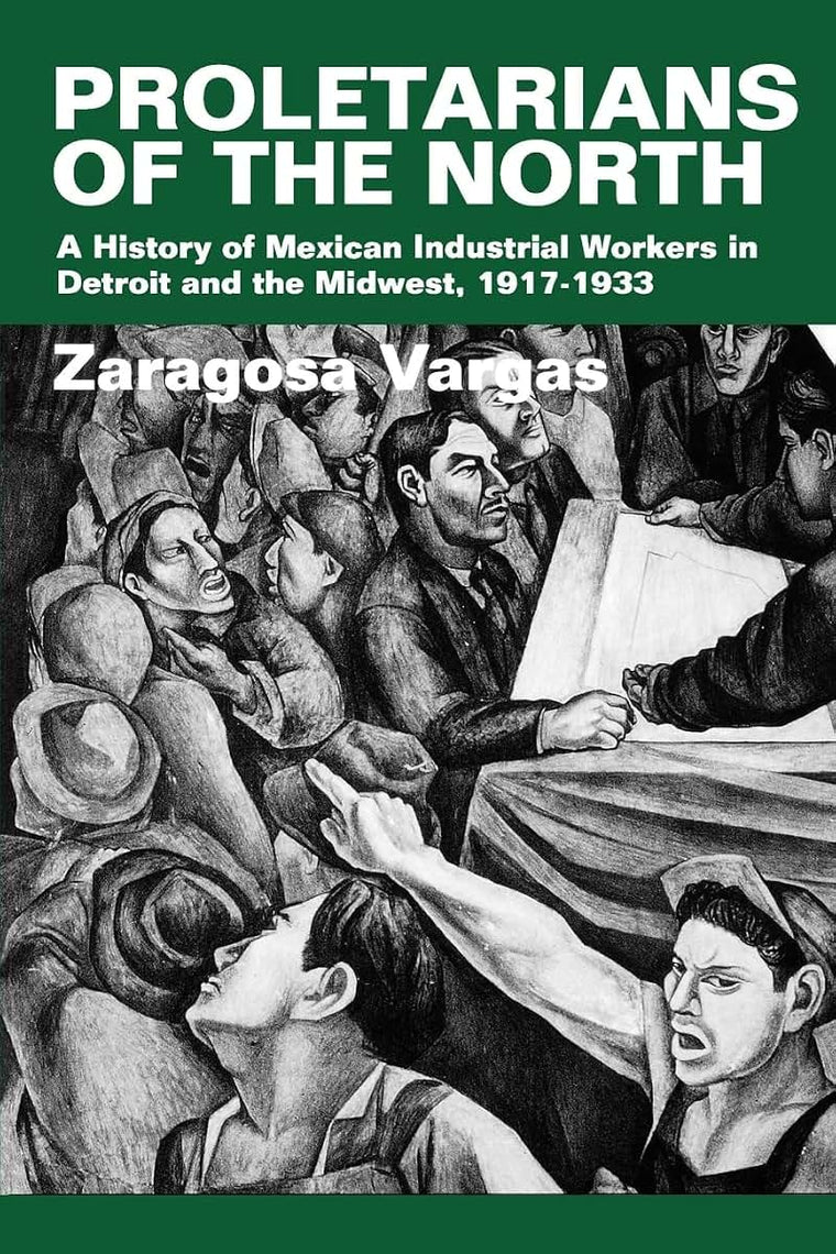 Proletarians of the North : Mexican Industrial Workers in Detroit and the Midwest, 1917-1933 (Latinos in American Society and Culture, #1) (Volume 1)