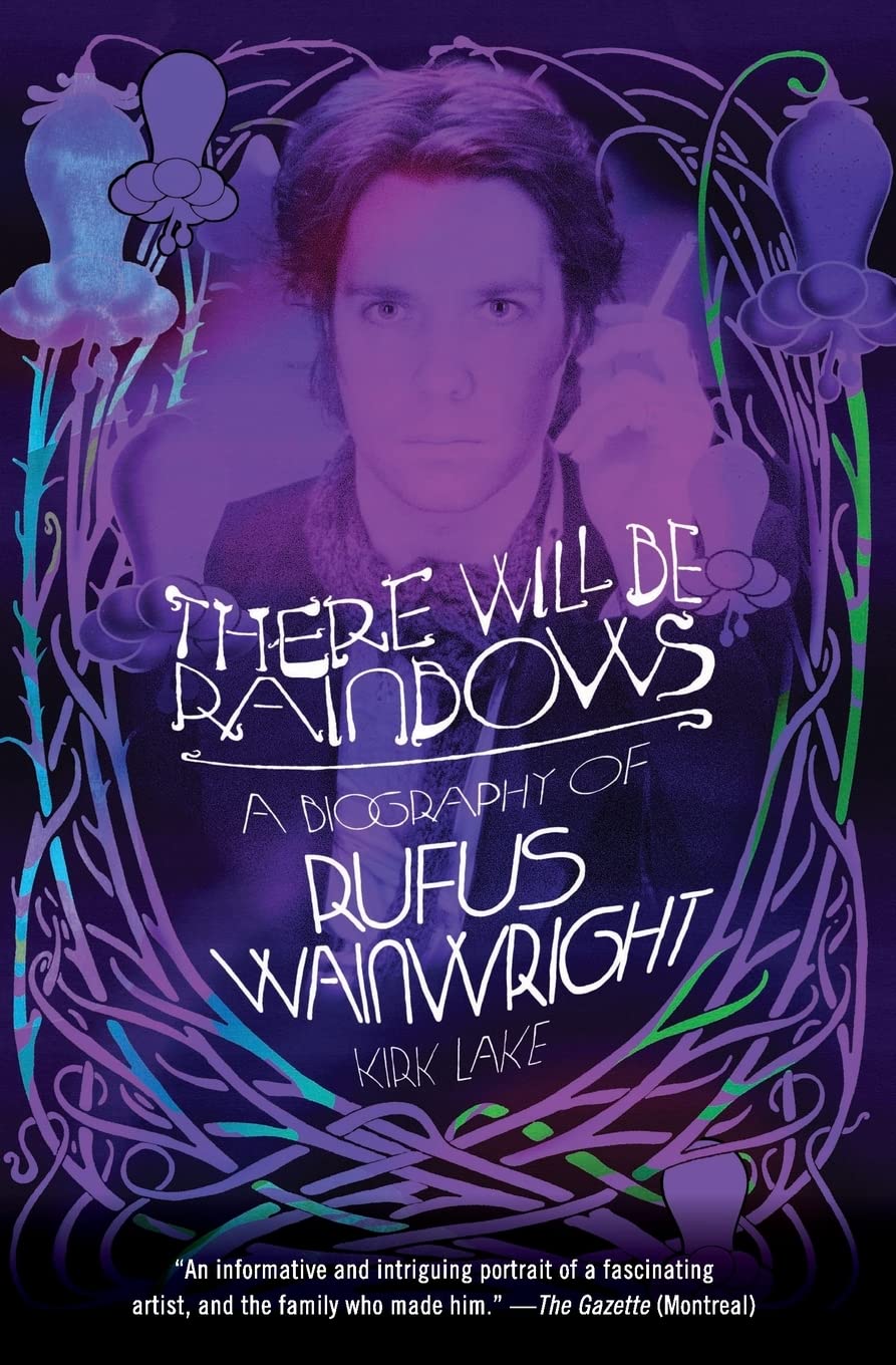 There Will Be Rainbows: A Biography of Rufus Wainwright