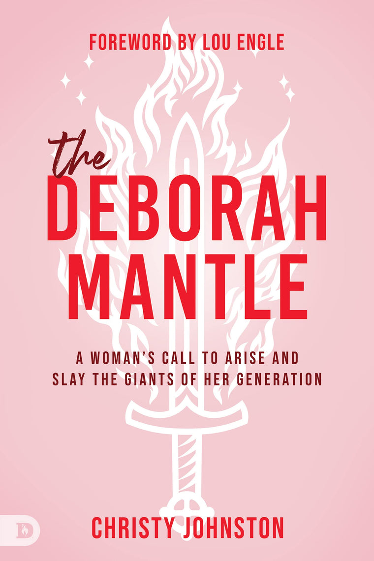The Deborah Mantle: A Woman?s Call to Arise and Slay the Giants of Her Generation