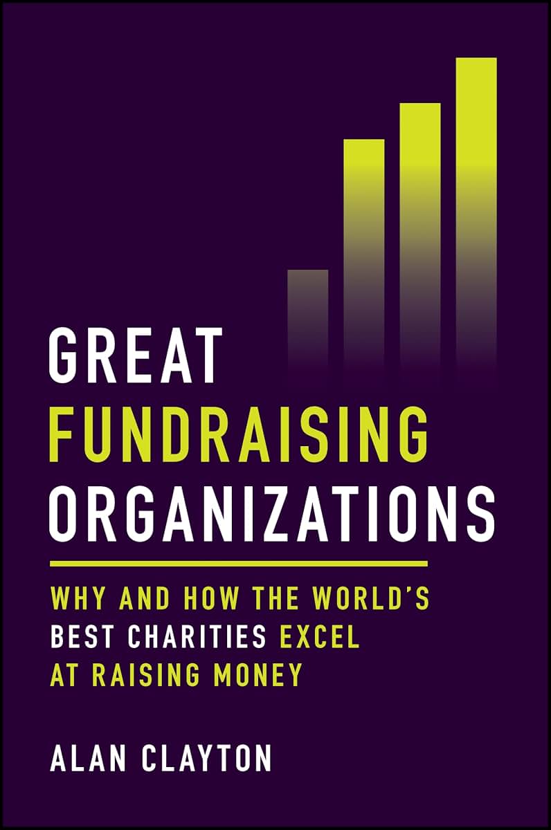 Great Fundraising Organizations: Why and How The World's Best Charities Excel at Raising Money