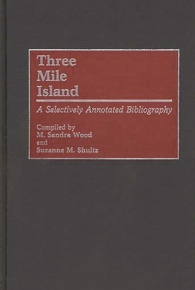Three Mile Island: A Selectively Annotated Bibliography (Bibliographies and Indexes in Science and Technology)