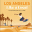 Los Angeles Like a Local: By the People Who Call it Home (Local Travel Guide)