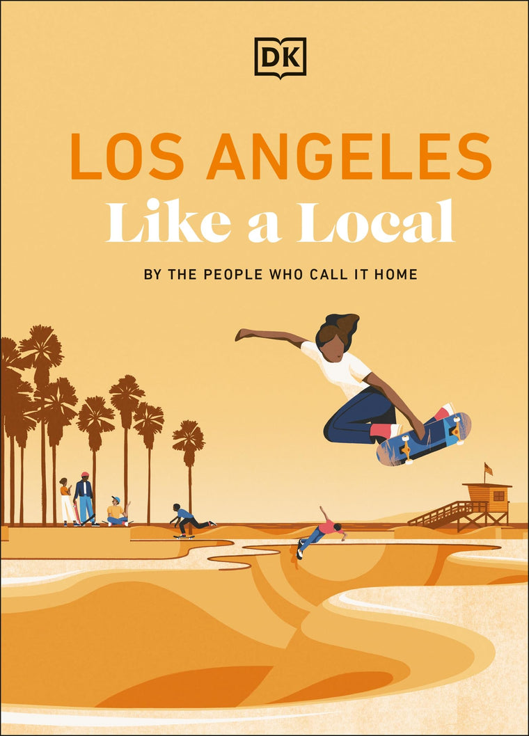 Los Angeles Like a Local: By the People Who Call it Home (Local Travel Guide)