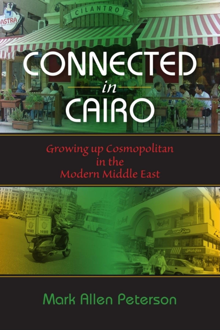 Connected in Cairo: Growing up Cosmopolitan in the Modern Middle East (Public Cultures of the Middle East and North Africa)