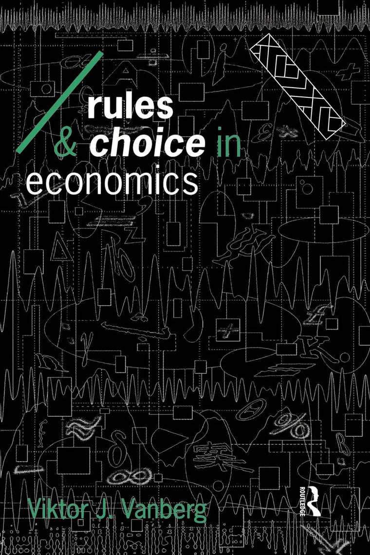 Rules and Choice in Economics: Essays in Constitutional Political Economy (Economics as Social Theory)