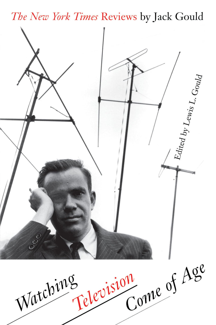 Watching Television Come of Age: The New York Times Reviews by Jack Gould (Focus on American History Series)
