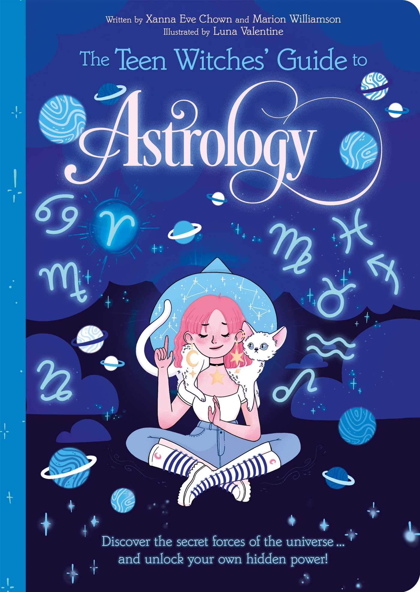 The Teen Witches' Guide to Astrology: Discover the Secret Forces of the Universe... and Unlock your Own Hidden Power!
