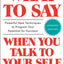 What to Say When You Talk to Your Self