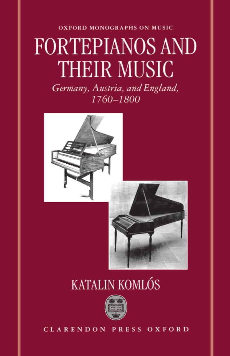 Fortepianos and their Music: Germany, Austria, and England, 1760-1800 (Oxford Monographs on Music)