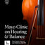 Mayo Clinic on Hearing and Balance Hear Better, Improve your balance and Enjoy life, 3rd Ed.: Hear Better, Improve Your Balance, Enjoy Life