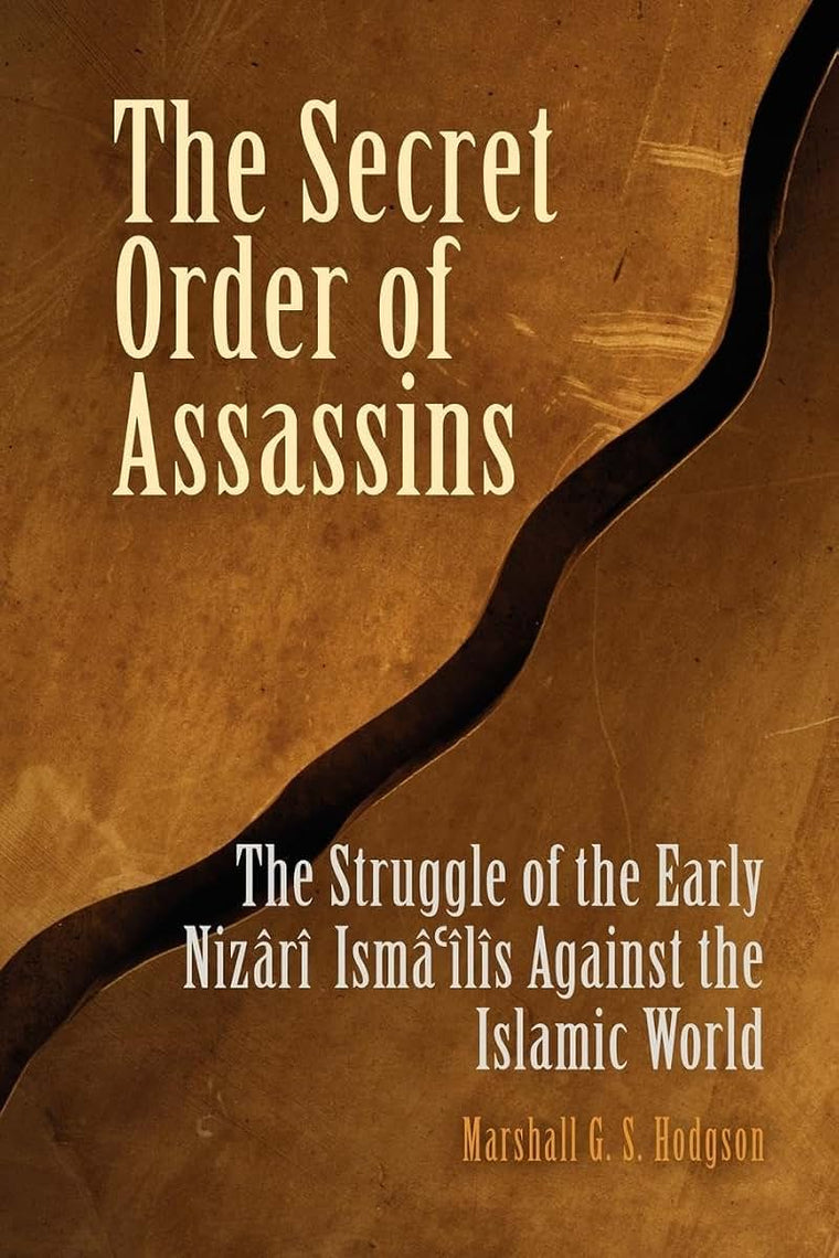 The Secret Order of Assassins: The Struggle of the Early Nizr Ism'ls Against the Islamic World