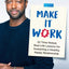 Make It Work: 22 Time-Tested, Real-Life Lessons for Sustaini
