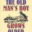 The Old Man's Boy Grows Older