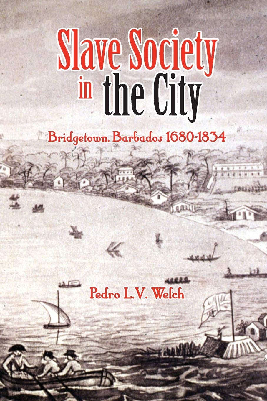 Slave Society in the City: Bridgetown Barbados, 1680-1834